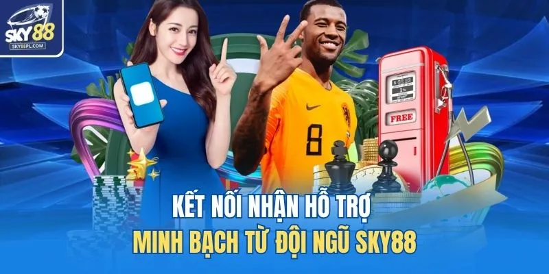 Kết nối nhận hỗ trợ minh bạch từ đội ngũ SKY88